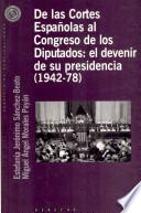 De las Cortes Españolas al Congreso de los Diputados: el devenir de su presidencia (1942-78)