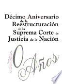 Décimo aniversario de la reestructuración de la Suprema Corte de Justicia de la Nación