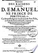 Declaration des raisons qui ont induit D. Emanuel né prince de Portugal ... cy devant Religieux sous le Pere Felix ... a renoncer à la religion Romaine pour se ranger en l'Eglise Catholique et Apostolique, & en icelle professer la pureté de l'Evangile ...