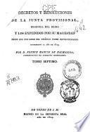 Decretos y resoluciones de la Junta Provisional, Regencia del Reino, y los expedidos por Su Magestad desde que fue libre del tiránico poder revolucionario