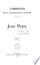 Dedicatoria. Prólogo. Juan Pujol (apuntes biográficos) Introducción á la historia de los partidos políticos de la República argentina. Conclusiones de derecho civil defendidas por Pujol en la Universidad de Córdoba el dia 24 de octubre de 1838. Correspondencia y documentos oficiales año 1842-1851