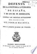 Defensa de la Historia literaria de España y de los PP. Mohedanos, contra las injustas acusaciones de Gil Porras Machuca