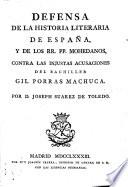 Defensa de la historia literaria de Espana y de los RR. PP. Mohedanos contra las injustas acusaciones de Gil Porras Machuca
