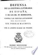 Defensa de la historia literaria de España y de los RR. PP. Mohedanos contra las injustas acusaciones del bachiller Gil Porras Machuca