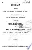 Defensa del doctor don Francisco Martínez Marina contra las censuras dadas por el Tribunal de la Inquisición a sus obras Teoría de las Cortes y Ensayo histórico-crítico sobre la antigua legislación de España