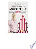 Deja de sumar, multiplica