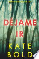 Déjame ir (Una novela de suspense de Ashley Hope - Libro 1)