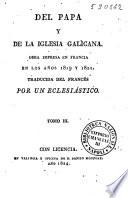 Del Papa y de la Iglesia Galicana. Obra impresa en Francia en los años 1819 y 1821. Traducida del francés por un eclesiastico. Tomo 1[-3]