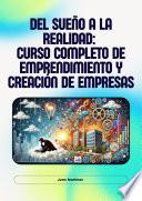 Del Sueño a la Realidad: Curso Completo de Emprendimiento y Creación de Empresas