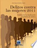 Delitos contra las mujeres 2011. Análisis de la clasificación estadística de delitos