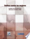 Delitos contra las mujeres. Análisis de la clasificación mexicana de delitos 2008