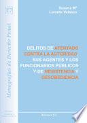 Delitos de atentado contra la autoridad, sus agentes y los funcionarios públicos y de resistencia y desobediencia