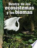 Dentro de los ecosistemas y los biomas (Inside Ecosystems and Biomes)