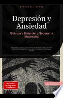 Depresión y Ansiedad: Guía para Entender y Superar la Melancolía