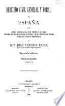 Derecho civil general y foral de España; ó sea, Resúmen ordenado de las leyes vigentes en los varios territorios que forman la monarquía española y de las decisiones del tribunal supremo que establecen jurisprudencia