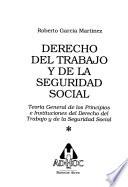 Derecho del trabajo y de la seguridad social: Teoría general de los principios e instituciones del derecho del trabajo y de la seguridad social