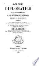 Derecho diplomático en sus aplicaciones especiales a las repúblicas sud-americanas
