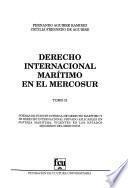 Derecho internacional marítimo en el MERCOSUR: Normas de fuente interna de derecho maritimo y de derecho internacional privado aplicables en materia martiima, vigentes en los Estados miembros de Mercosur