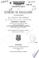 Derrotero del estrecho de Magallanes y de los canales que conducen al folgo de Peñas según los últimos trabajos del capitán de la Marina Real Inglesa Richard C. Mayne publicados en 1871 por el almirantazgo inglés