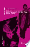 Des/encuentros de la música popular chilena 1970-1990