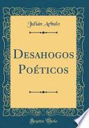 Desahogos Poéticos (Classic Reprint)