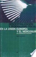 Descentralización y federalismo fiscal en la Unión Europea y el Mercosur