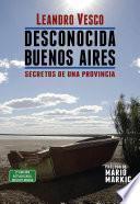 Desconocida Buenos Aires. Secretos de una provincia