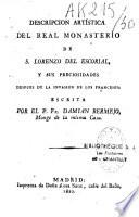 Descripcion artistica del real monasterio de S. Lorenzo del Escorial, y su preciosidades despues de la invasion de los franceses
