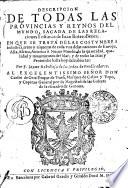 DESCRIPCION DE TODAS LAS PROVINCIAS Y REYNOS DEL MVNDO, SACADA DE LAS RELAciones Toscanas de Iuan Botero Benes; EN QVE SE TRATA DE LAS COSTVMBRES industria, trato y riquezas de cada vna delas naciones de Europa, Asia, Africa, America ò Nueuo Mundo; de la quantidad, qualidad y mouimientos del Mar; y de todas las Islas y Peninsulas hasta hoy descubiertas: