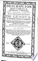 Descripcion historica, chronologica, y genealogica, civil, politica, y militar de la serenissima Republica de Genova, su govierno, reedificacion, conquistas ...