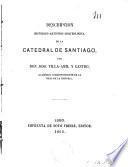 Descripcion histórico-artístico-arqueológica de la Catedral de Santiago