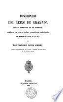 Descripsión del reino de Granada bajo la dominación de los Naseritas. Seguida del texto inédito de Mohammed ebn Aljathib. [extr. from Miʿjâr al-ikhtibâr].