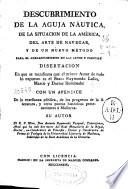 Descubrimiento de la aguja náutica, de la situacion de la América, del arte de navegar, y de un nuovo método para el adelantamiento en las artes y ciencias