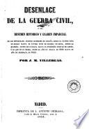 Desenlace de la guerra civil, ó sea, Resumen historico y examen imparcial de los principales sucesos ocurridos en España desde el último sitio de Bilbao hasta el último sitio en Madrid; es decir, desde la gloriosa accion de Luchana hasta el fenómeno militar de Ardoz, ó lo que es lo mismo, desde el año de gracia de 1836 hasta el año de desgracia de 1843
