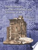Desenterrando fragmentos de historia. Siglos XVI al XIX