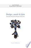 Design : savoir & faire. Savoir pour mieux faire et faire pour mieux savoir