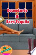 Desnudando a Sara Tequila