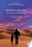 Después del fin, un nuevo comienzo. Una novela sobre tu futuro o... quizás tu presente
