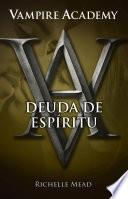 Deuda de espíritu (Vampire Academy 5)