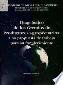 Diagnostico de Los Gremios de Productores Agropecuarios: Una Propuesta de Trabajo Para Su Fortaleciemiento