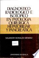 Diagnóstico radiológico e isotópico en patología quirúrgica hepatobiliar y Pancreática