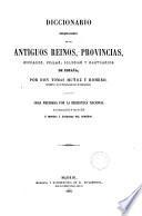 Diccionario Bibliográfico-historico de los antiguos Reinos, Provincias, Ciudades, Villas Iglesias y Santuarios de España