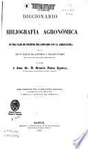 Diccionario de bibliografia agronómica y de toda clase de escritos relacionados con la agricultura