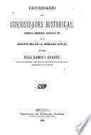 Diccionario de curiosidades historicas, geograficas, hierograficas, cronologicas, etc., de la Republica Mejicana