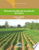 Diccionario de datos de uso potencial de la tierra. Escala 1:250 000. Versión 2