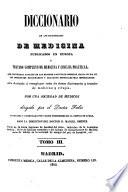 Diccionario de los diccionarios de medicina publicados en Europa ó tratado completo de medicina y cirujia practicas