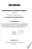 Diccionario de materia mercantil, industrial y agrícola, que contiene la indicación, la descripción y los usos de todas las mercancías