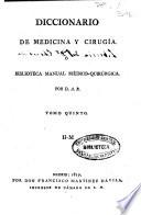 Diccionario de medicina y cirugía o Biblioteca manual médico-quirúrgica
