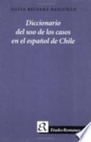 Diccionario del uso de los casos en el español de Chile