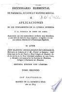 Diccionario elemental de farmacia, botanica y materia medica ó Aplicaciones de los fundamentos de la química moderna á la farmacia en todos sus ramos